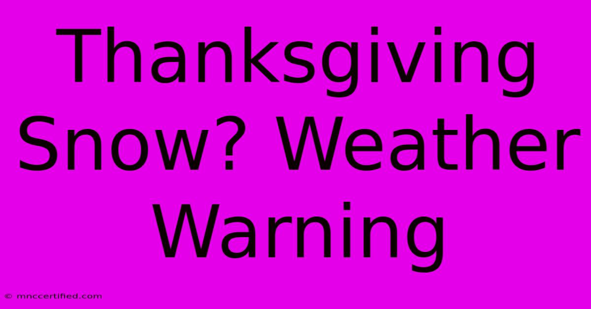 Thanksgiving Snow? Weather Warning