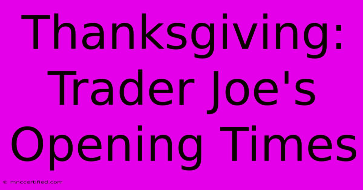 Thanksgiving: Trader Joe's Opening Times