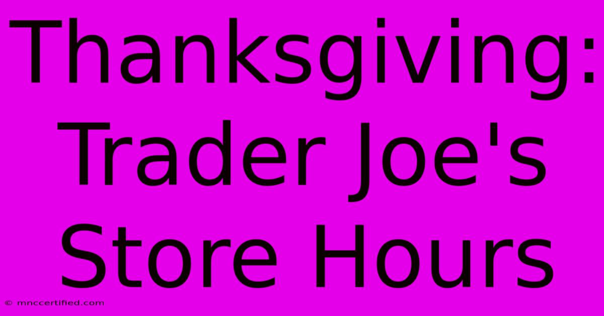 Thanksgiving: Trader Joe's Store Hours