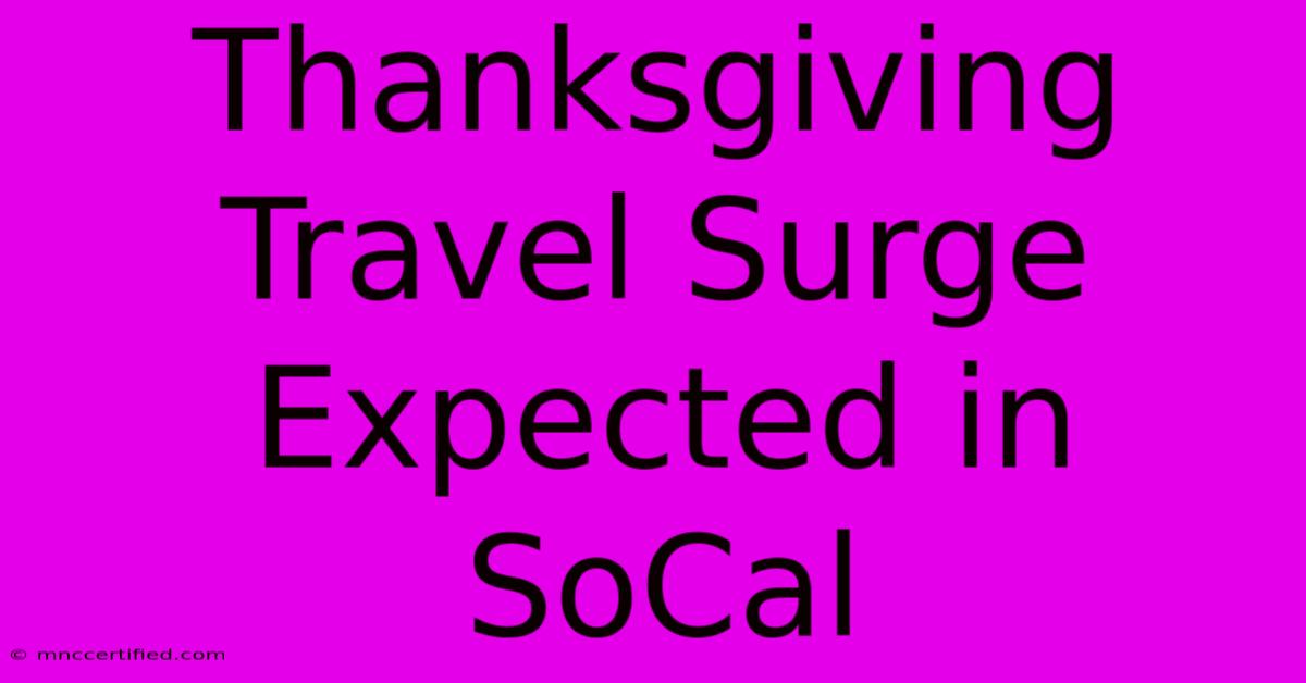 Thanksgiving Travel Surge Expected In SoCal