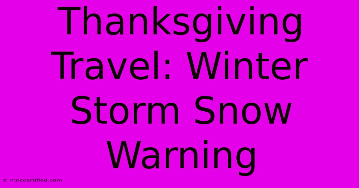 Thanksgiving Travel: Winter Storm Snow Warning