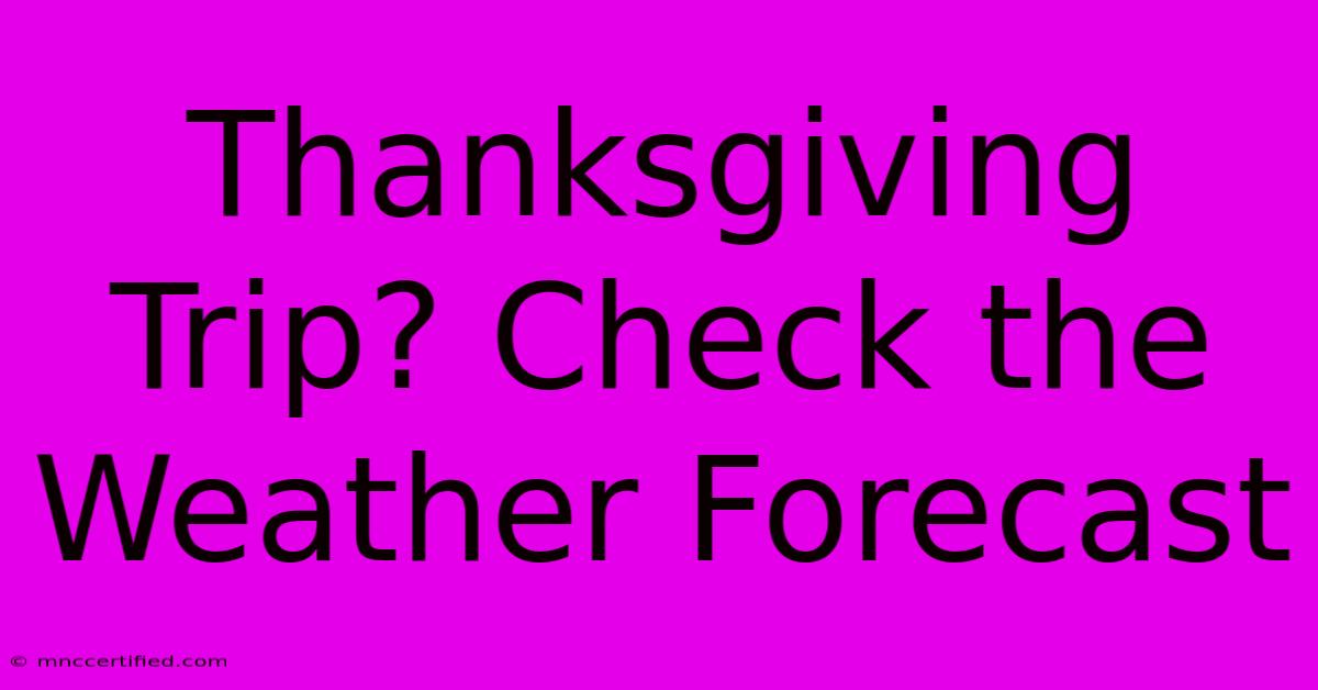 Thanksgiving Trip? Check The Weather Forecast