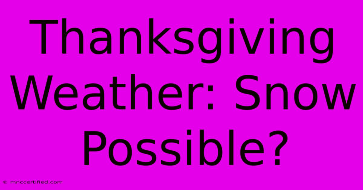 Thanksgiving Weather: Snow Possible?