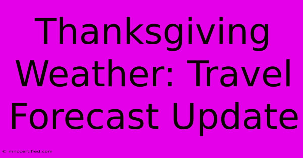 Thanksgiving Weather: Travel Forecast Update