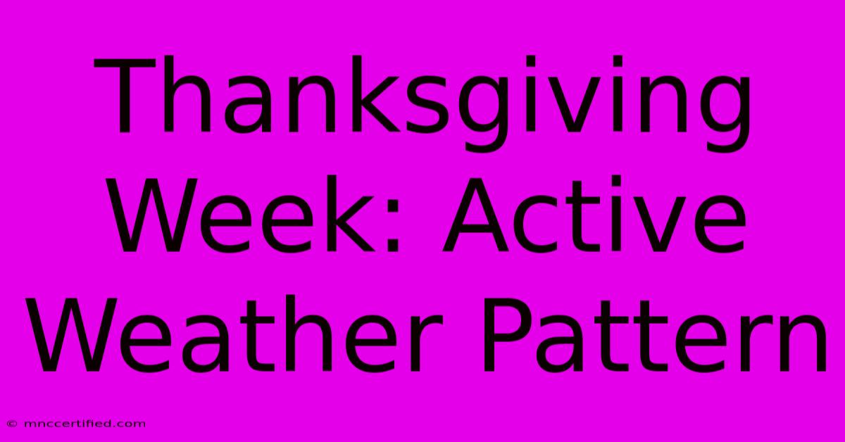 Thanksgiving Week: Active Weather Pattern