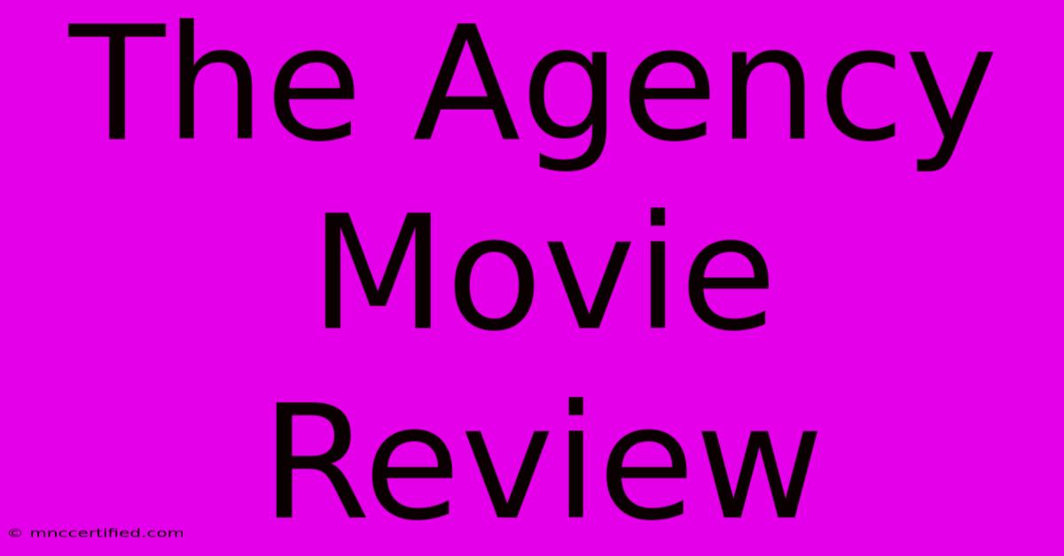 The Agency Movie Review