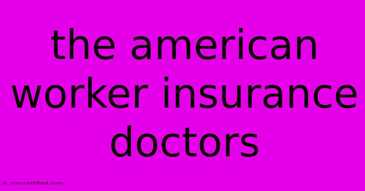 The American Worker Insurance Doctors