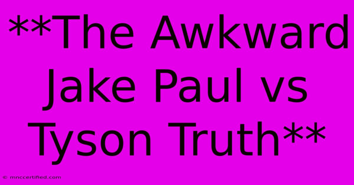 **The Awkward Jake Paul Vs Tyson Truth**