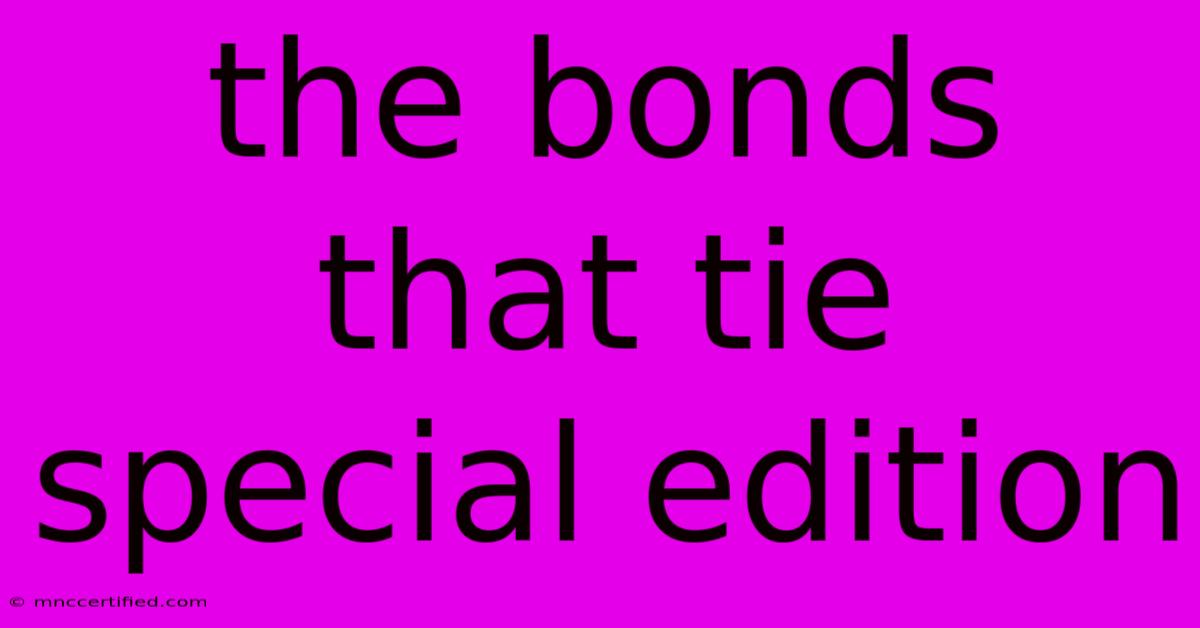 The Bonds That Tie Special Edition