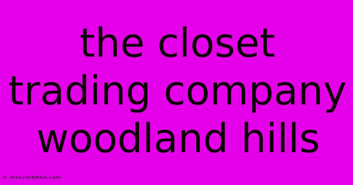 The Closet Trading Company Woodland Hills