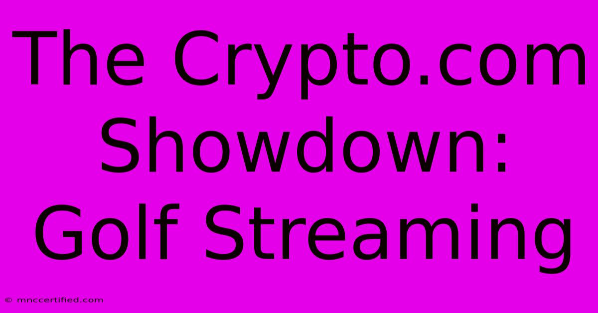 The Crypto.com Showdown: Golf Streaming