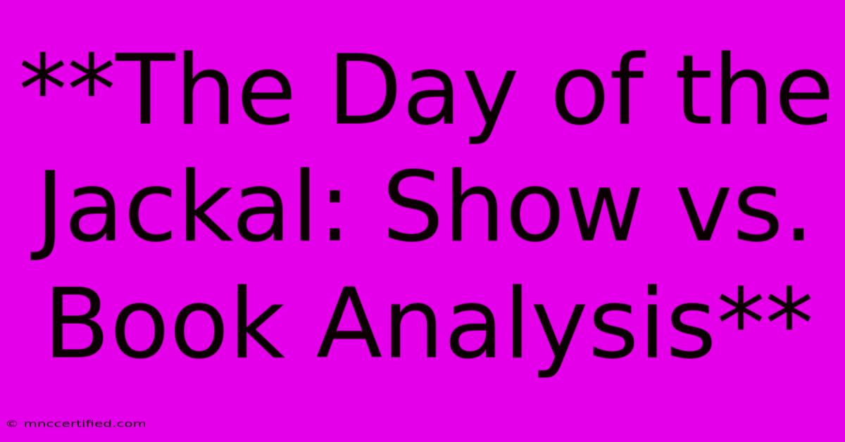 **The Day Of The Jackal: Show Vs. Book Analysis**