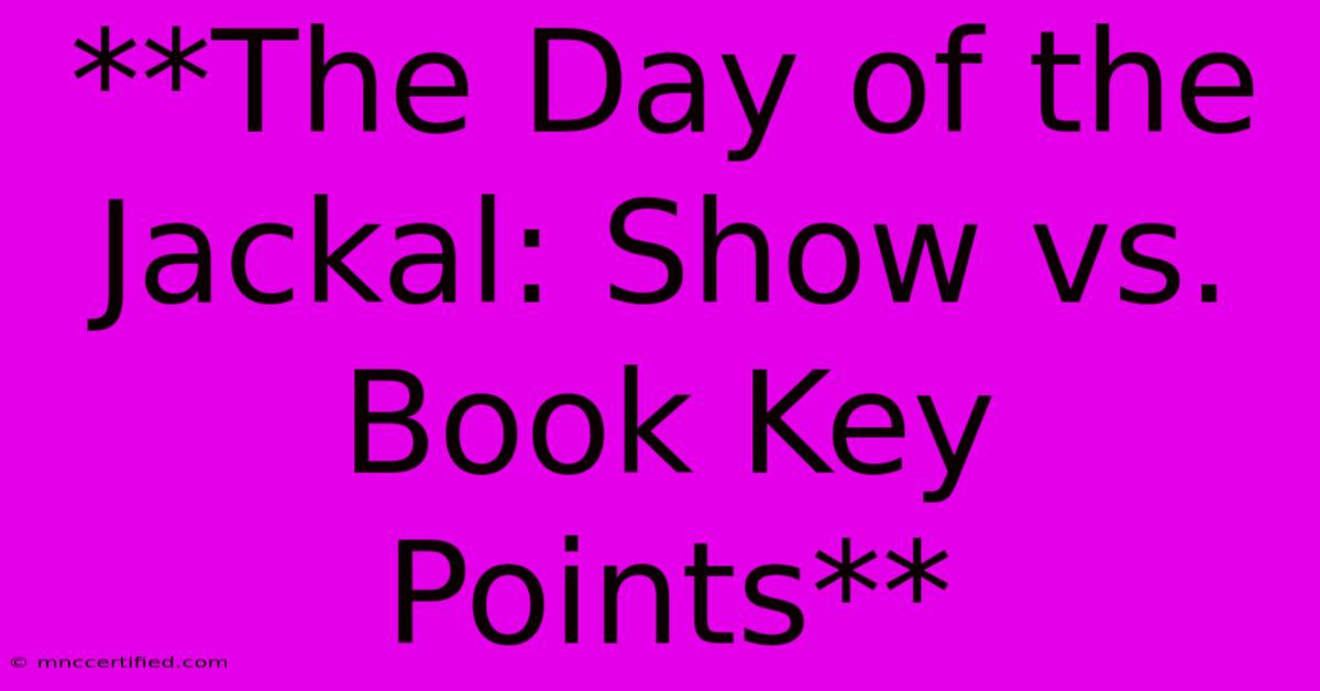 **The Day Of The Jackal: Show Vs. Book Key Points** 