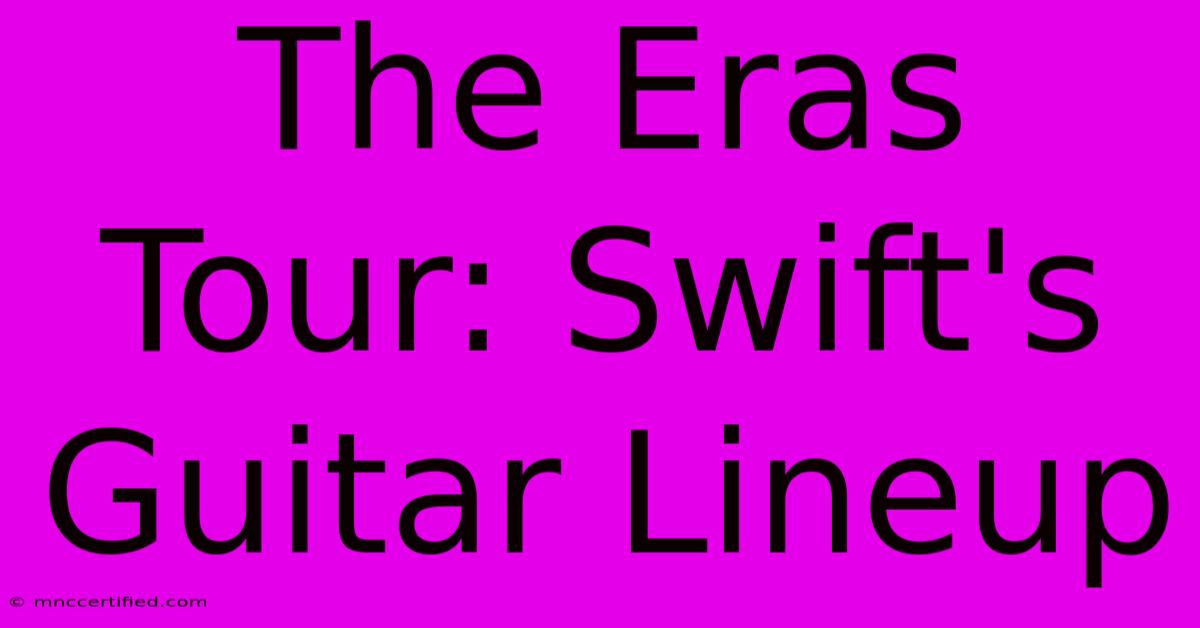 The Eras Tour: Swift's Guitar Lineup