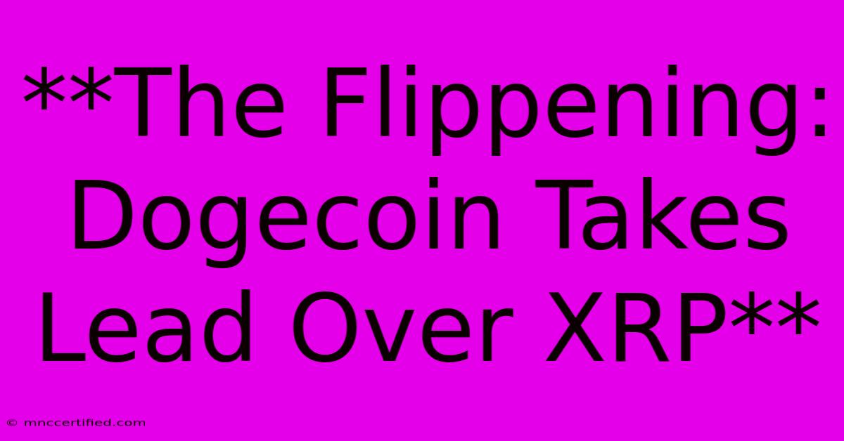 **The Flippening: Dogecoin Takes Lead Over XRP**