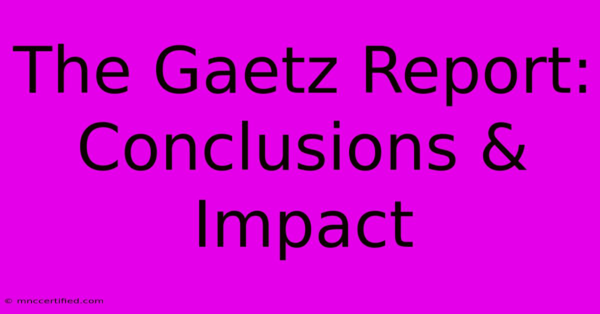 The Gaetz Report: Conclusions & Impact