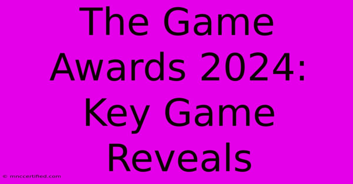 The Game Awards 2024: Key Game Reveals