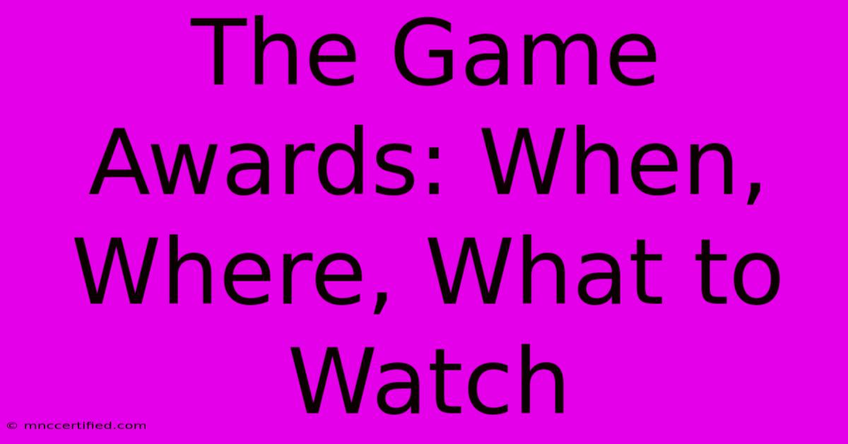 The Game Awards: When, Where, What To Watch