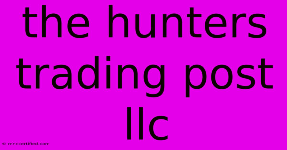 The Hunters Trading Post Llc