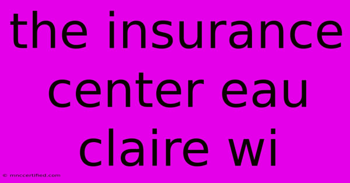 The Insurance Center Eau Claire Wi