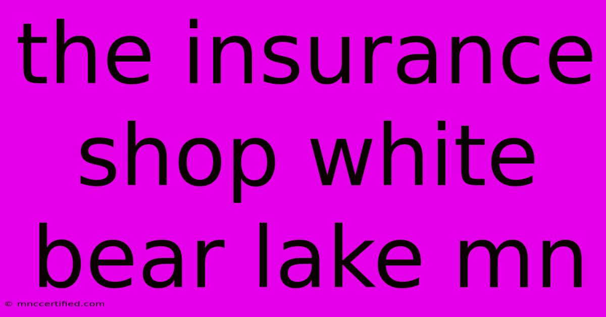 The Insurance Shop White Bear Lake Mn