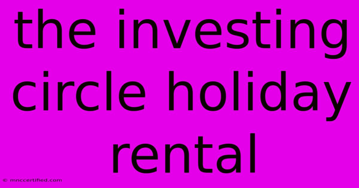 The Investing Circle Holiday Rental