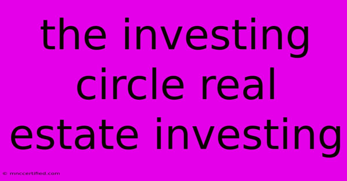 The Investing Circle Real Estate Investing