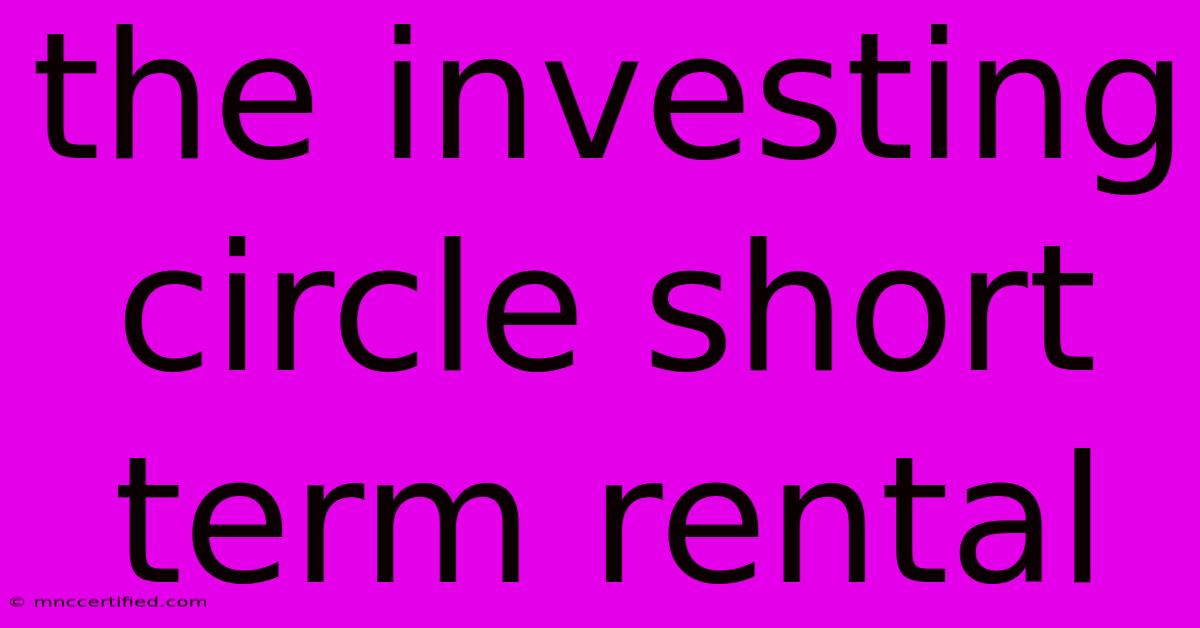 The Investing Circle Short Term Rental