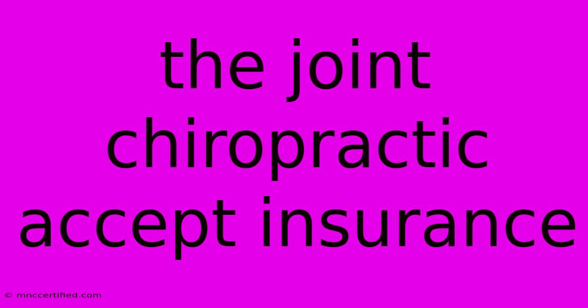 The Joint Chiropractic Accept Insurance