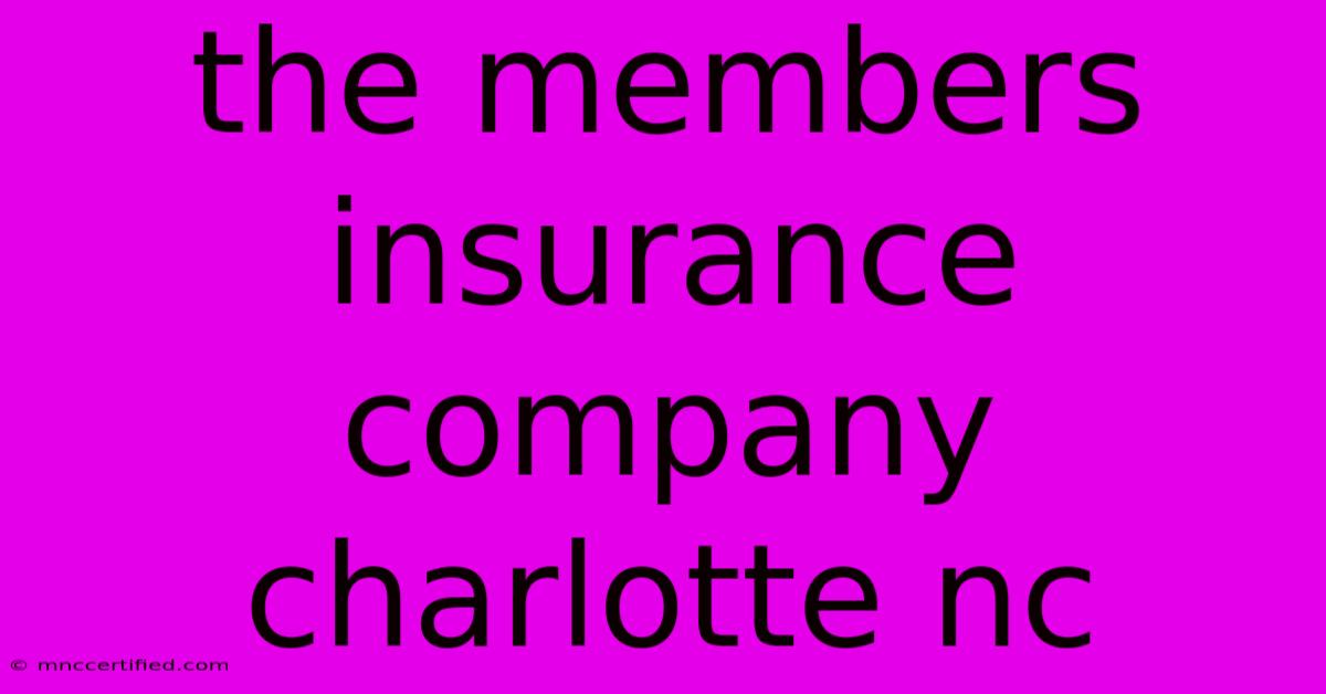 The Members Insurance Company Charlotte Nc