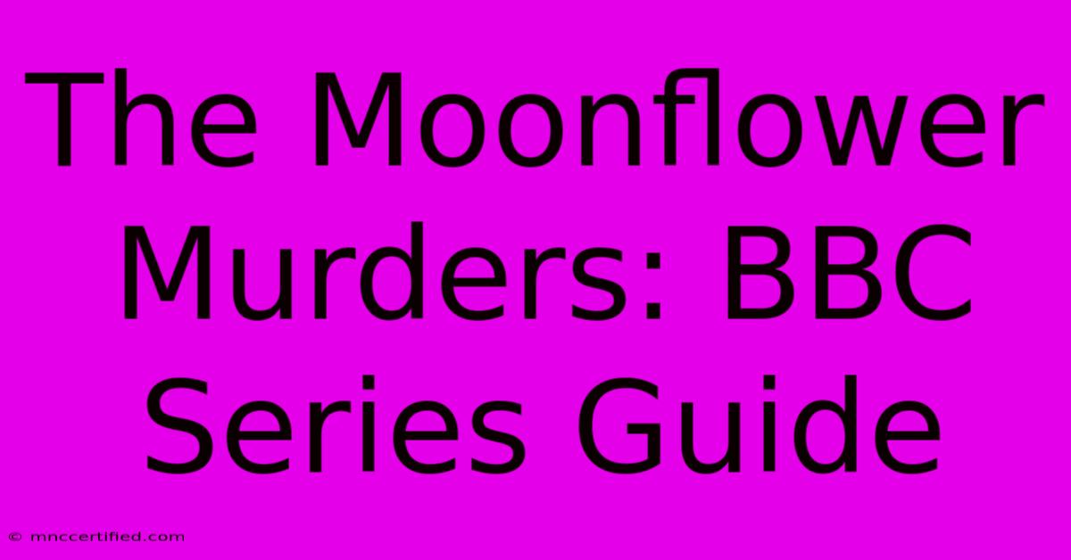 The Moonflower Murders: BBC Series Guide