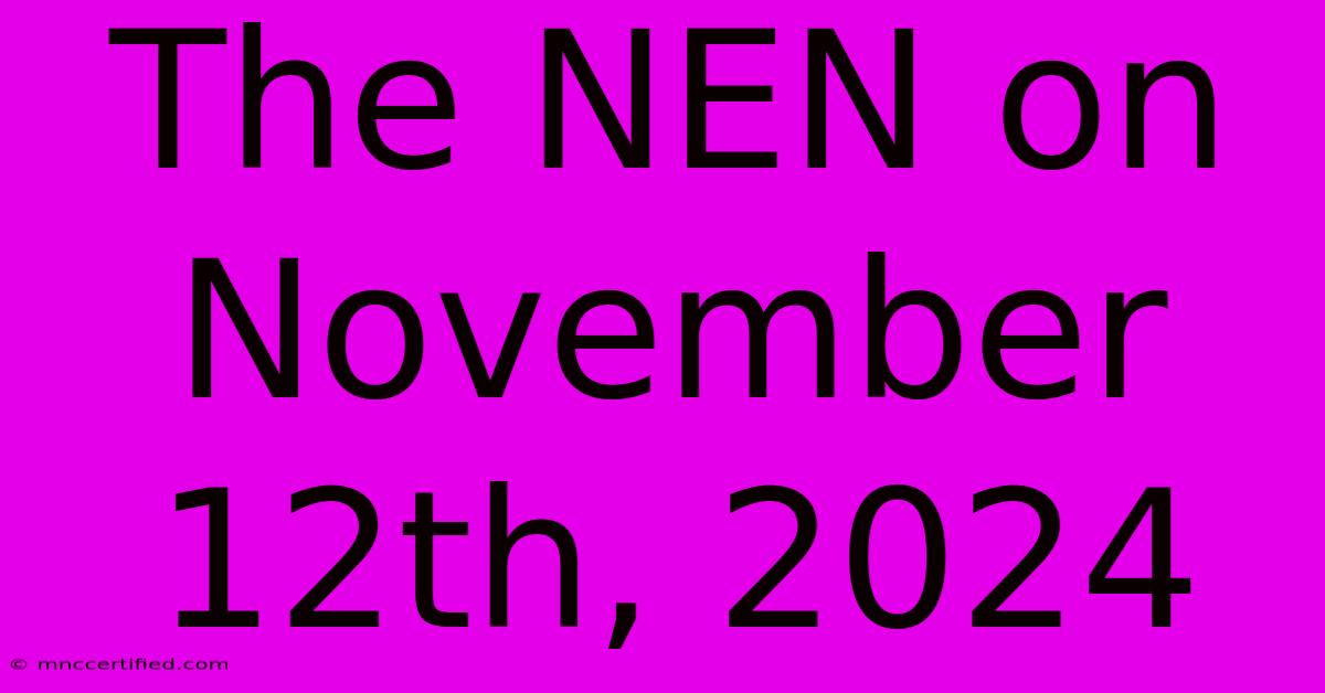 The NEN On November 12th, 2024