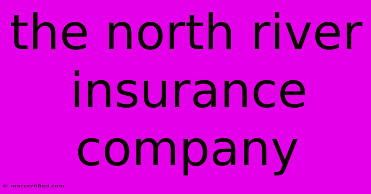 The North River Insurance Company