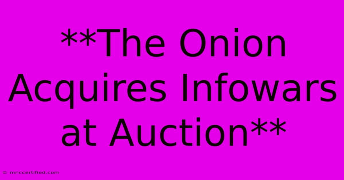 **The Onion Acquires Infowars At Auction**