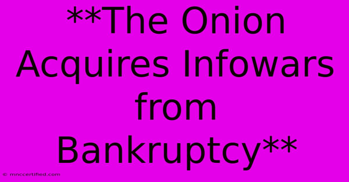 **The Onion Acquires Infowars From Bankruptcy**