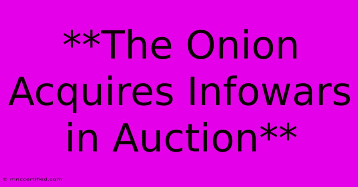 **The Onion Acquires Infowars In Auction**