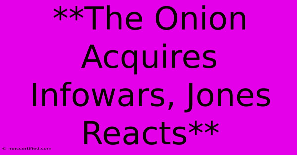 **The Onion Acquires Infowars, Jones Reacts**