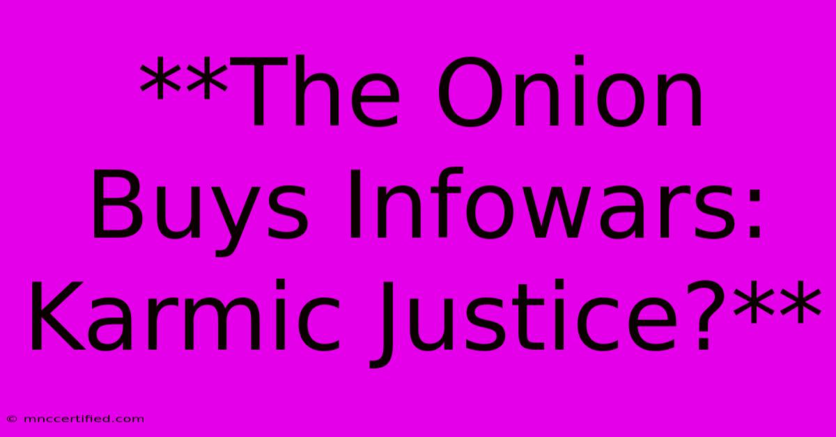 **The Onion Buys Infowars: Karmic Justice?**