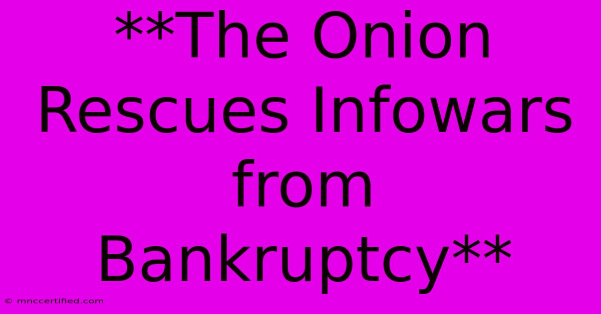 **The Onion Rescues Infowars From Bankruptcy** 