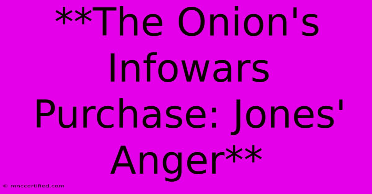 **The Onion's Infowars Purchase: Jones' Anger** 