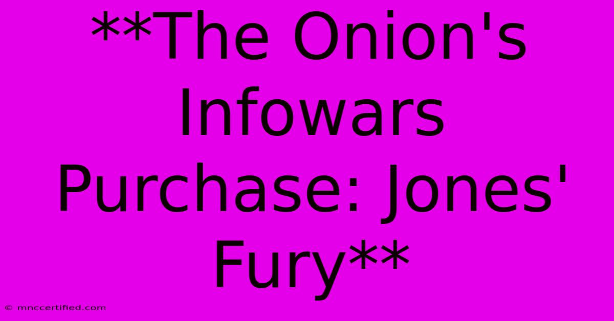 **The Onion's Infowars Purchase: Jones' Fury**