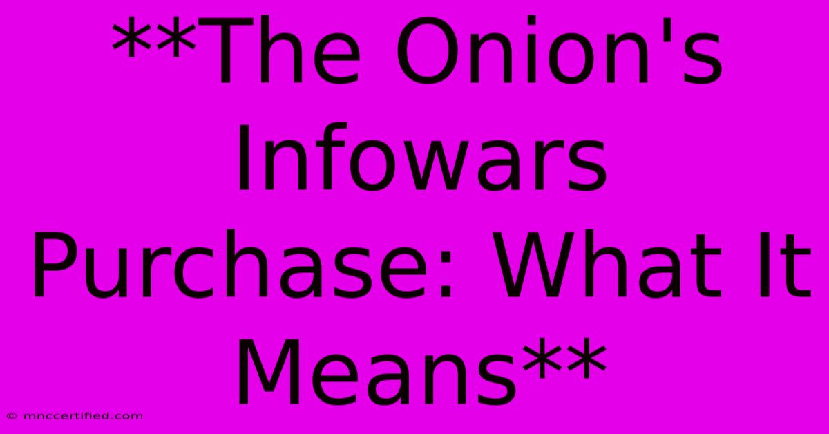 **The Onion's Infowars Purchase: What It Means** 