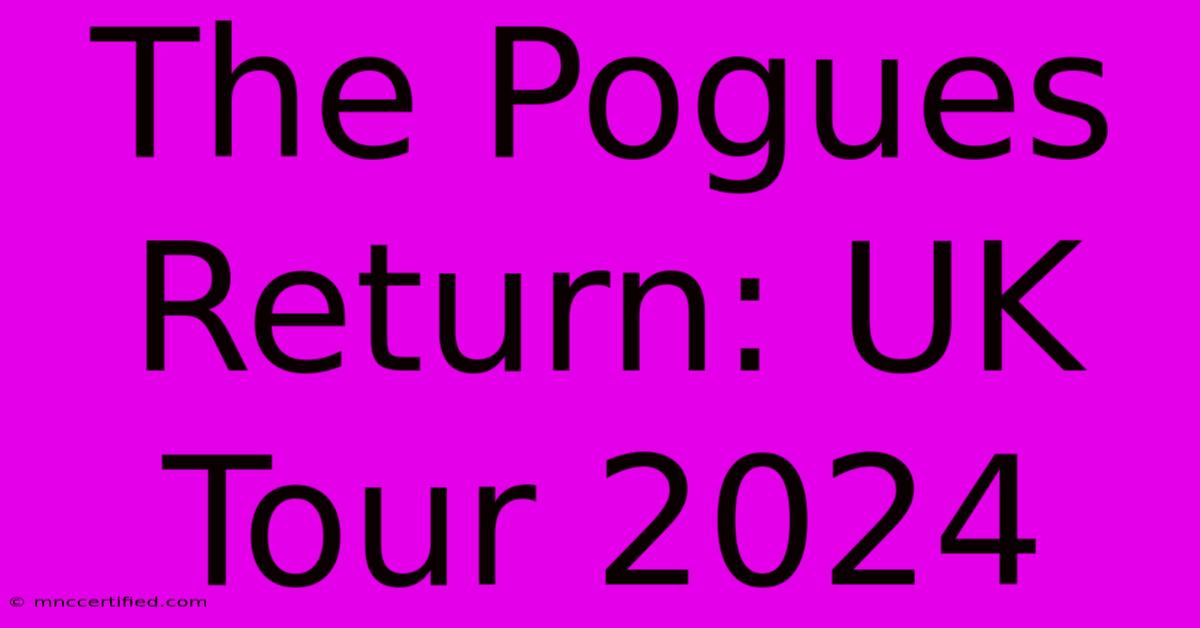 The Pogues Return: UK Tour 2024