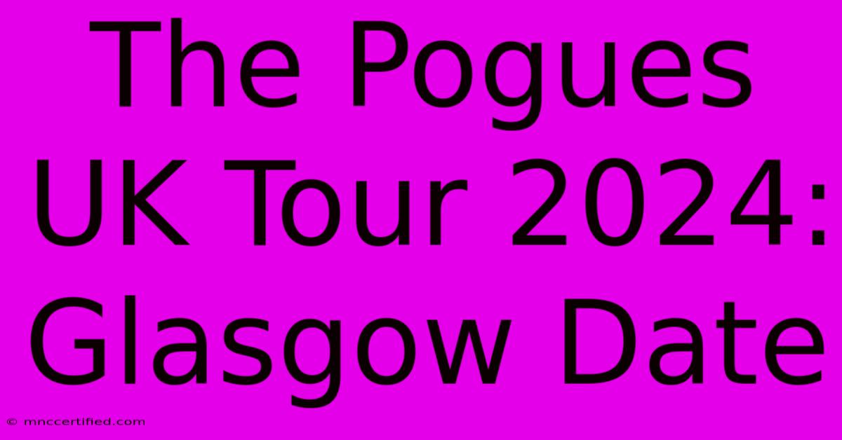 The Pogues UK Tour 2024: Glasgow Date