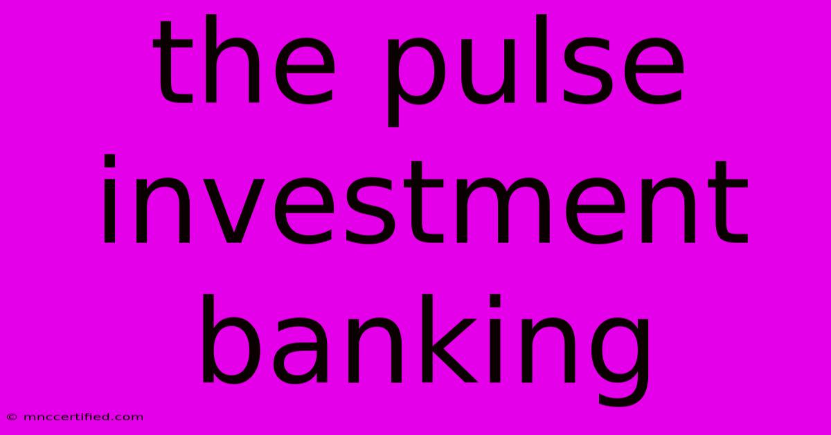 The Pulse Investment Banking