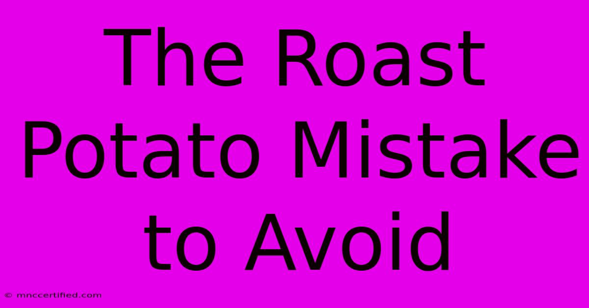 The Roast Potato Mistake To Avoid