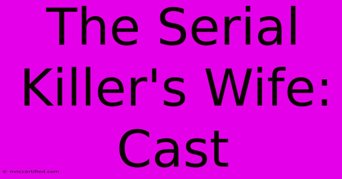 The Serial Killer's Wife: Cast