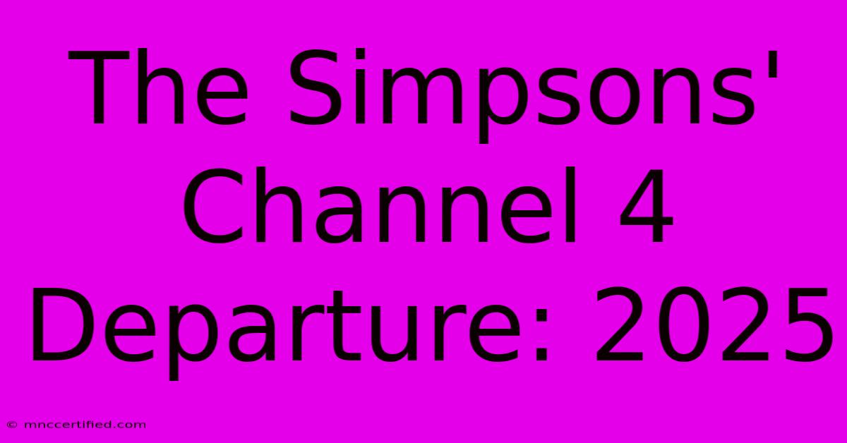 The Simpsons' Channel 4 Departure: 2025