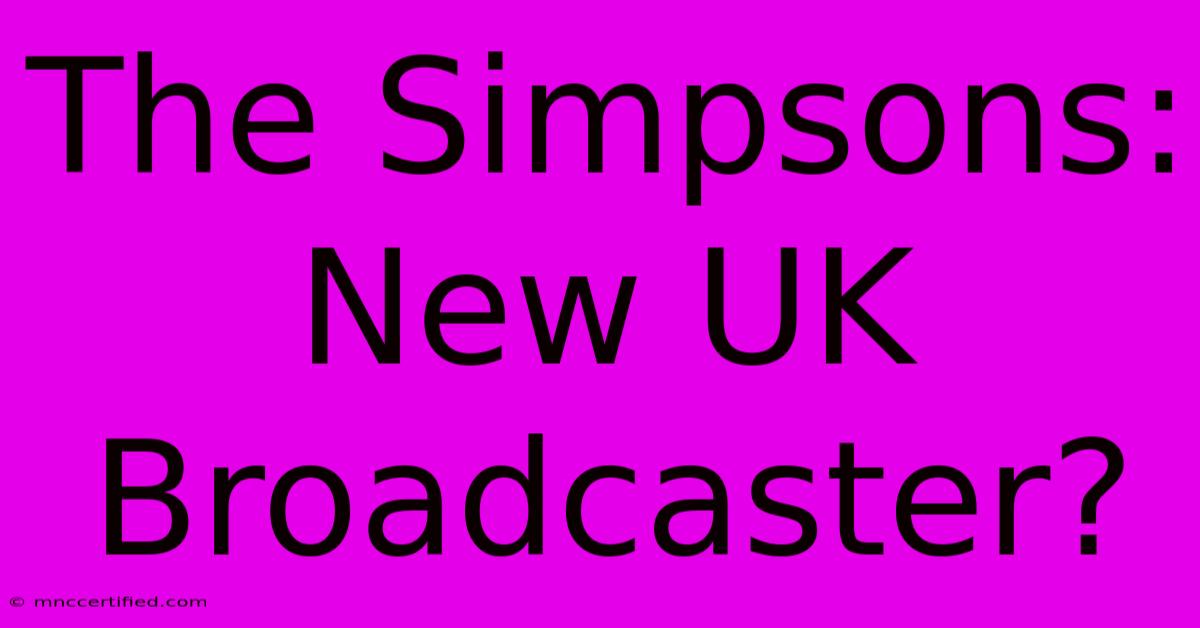 The Simpsons: New UK Broadcaster?