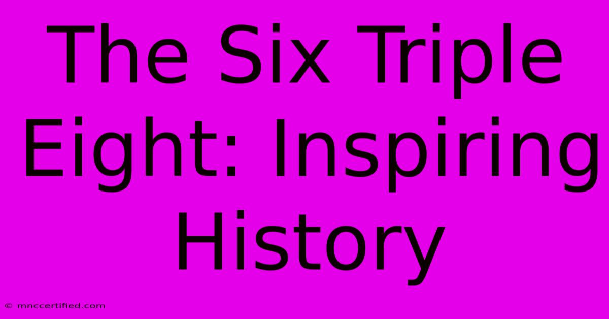 The Six Triple Eight: Inspiring History